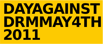 Yellow banner -- May 4th, 2011: Day Against DRM