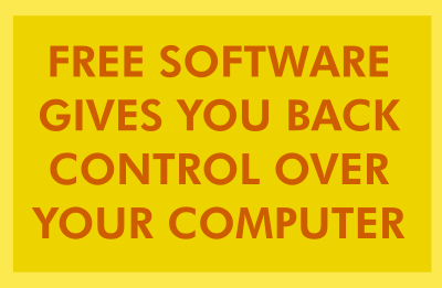 Free software gives you back control over your computer