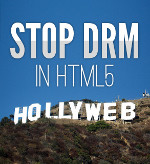 Stop the Hollyweb! No DRM in HTML5.