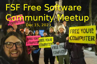 FSF Free Software Community Meetup December 15, 2023 a group of people carrying signs for free software