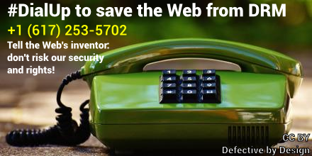 An image of a telephone with overlaid text that reads '#DialUp to save the Web from DRM. +1 (617) 253-5702. Tell the Web's inventor: don't endanger our security and rights!'