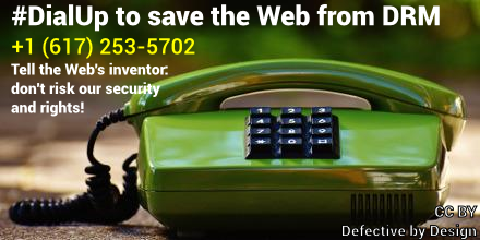 An image of a telephone with overlaid text that reads #DialUp to save the Web from DRM. +1 (617) 253-5702. Tell the Web's inventor: don't endanger our security and rights!