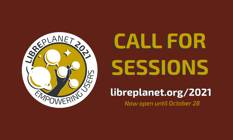 [ Submit your session for LibrePlanet 2021: Empowering Users before October 28. ]