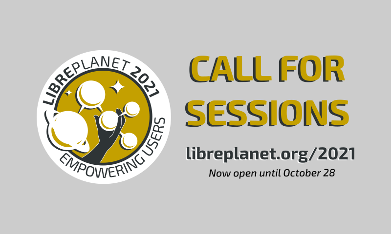 [ Submit your session for LibrePlanet 2021: Empowering Users before October 28. ]