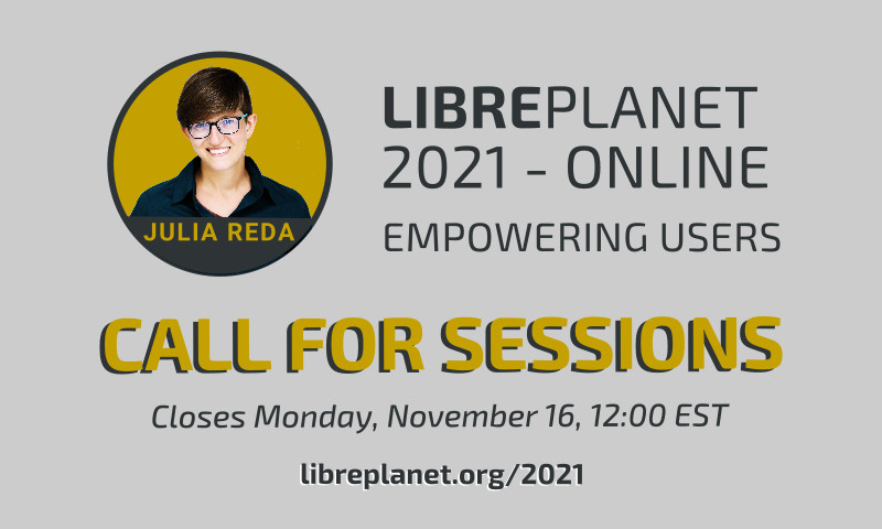 [ Submit your session for LibrePlanet 2021: Empowering Users before November 16, 12:00 EST. ]